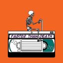 fasterthandeath