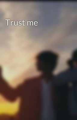 Trust me 