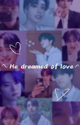 ~He dreamed of love~