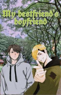 My bestfriend's boyfriend