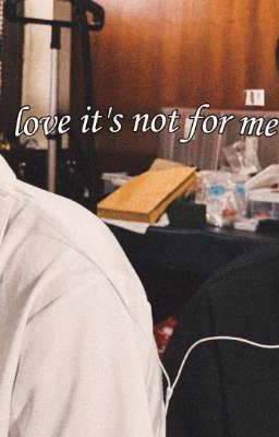 love it's not for me