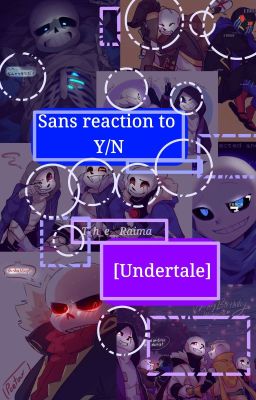 Sans reaction to Y/N[Undertale AU]