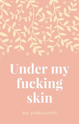 Under my fucking skin (18+)