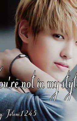 Ты не в моём стиле.