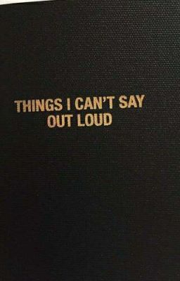 Things I Can't Say Outloud