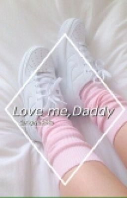 Love me, Daddy [H.S.] 18+ 