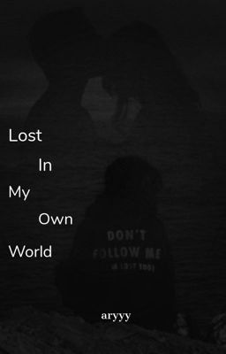 Lost in my own world 