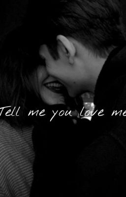 Tell me you Love Me