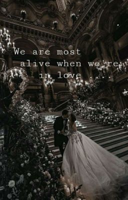 We are most alive when we're in love 
