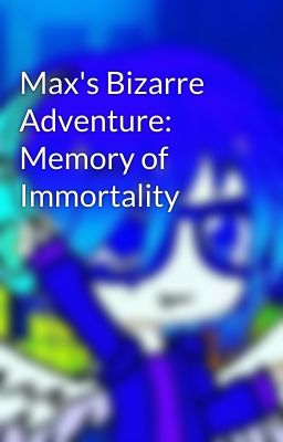 Max's Bizarre Adventure: Memory of Immortality