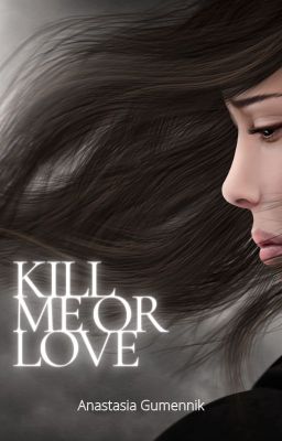 Kill me or Love