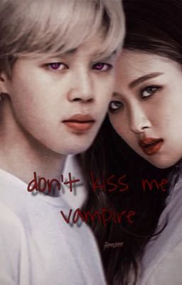 Не целуй меня, вампир.