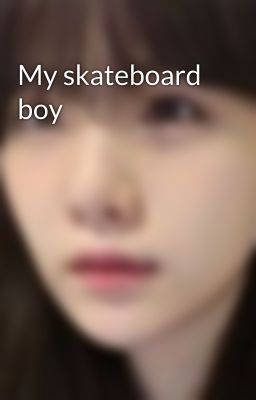 My skateboard boy