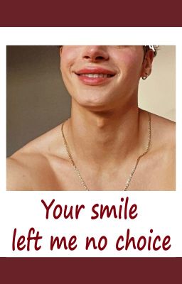 Your smile left me no choice