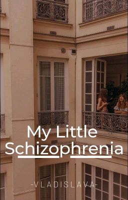 • My Little Schizophrenia •