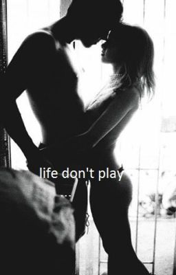 Life don't play