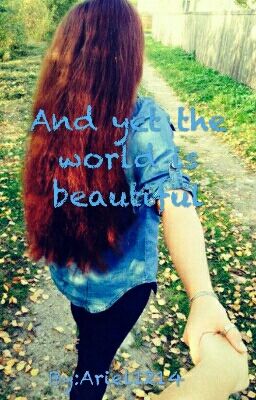 And yet the world is beautiful , if you tell that you love me