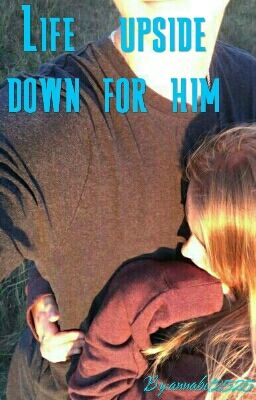 Life  upside down for him