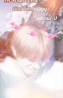 « He wants me and l'm happy about it»  ЗАВЕРШЁН 