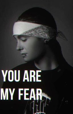 You are my fear. 