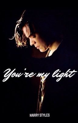 You're my light.