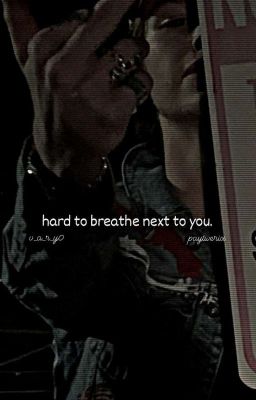 hard to breathe next to you.||story payton moormeier