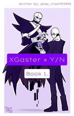 XGaster × Y/N  Book 1. [НА РЕДАКЦИИ] 