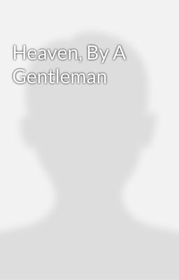 Heaven, By A Gentleman