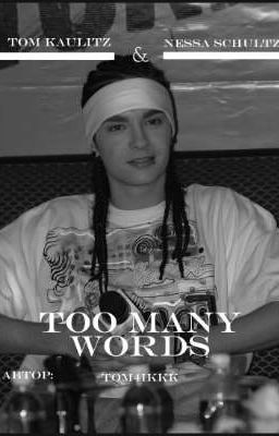 Too many words | Tom Kaulitz 