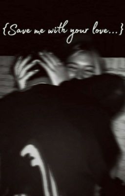 {Save me with your love...}