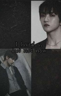 i luved u, but not now. 