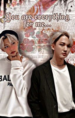 You are everything for me...