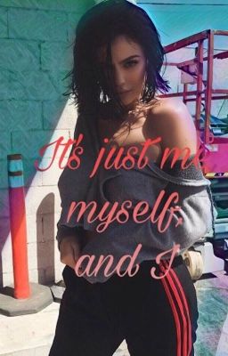 It's just me, myself and I