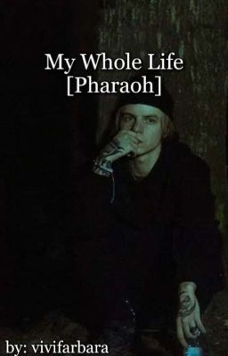 My Whole Life [Pharaoh]
