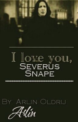 I love you, Severus Snape!