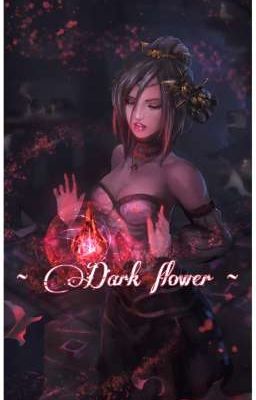 ~ Dark flower ~