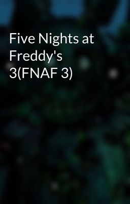 Five Nights at Freddy's 3(FNAF 3)