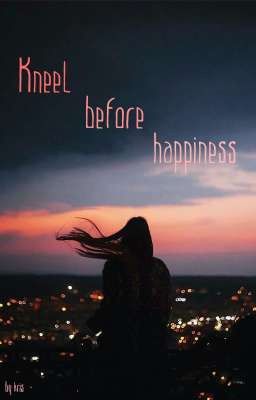 Kneel before happiness ✨