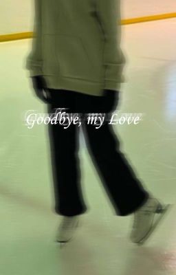 Goodbye, my Love