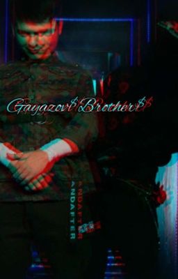 Фф Gayazov$Brother$ [ЗАКОНЧЕН] 
