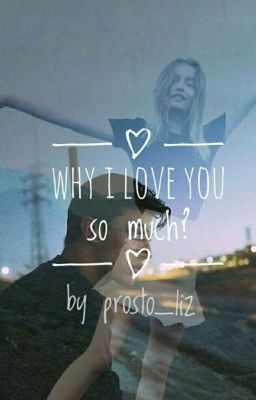 Why I love you so much?
