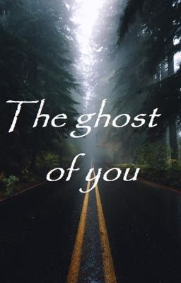 The ghost of you