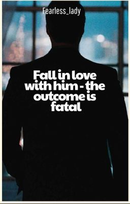 Fall in love with him - the outcome is fatal
