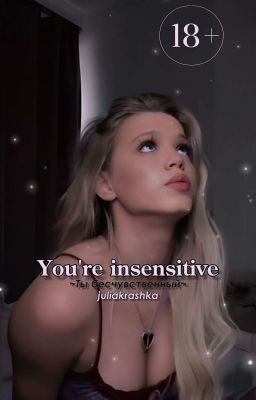 You're insensitive