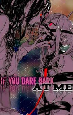Если осмелишься, гавкни на меня [ЗАКОНЧЕНА]