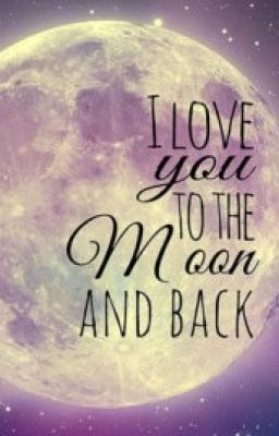 To the moon and back, remember?