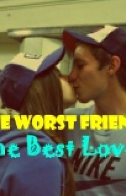 The Worst Friends- The Best Love.