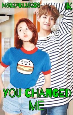 You changed me