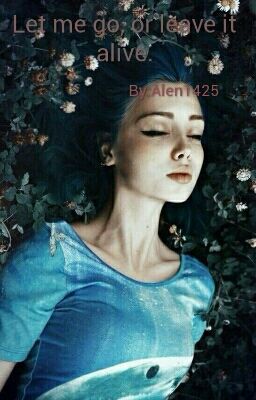 Let me go, or leave it alive.