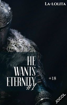 He wants eternity. Книга #1